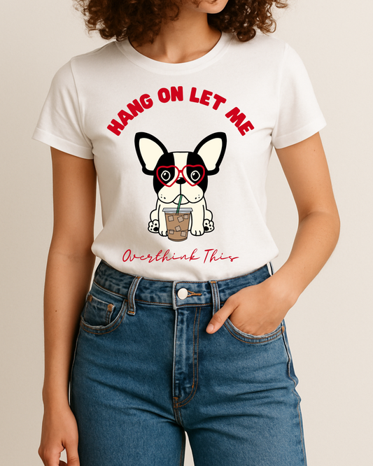 Hang On Let Me Overthink This Apparel